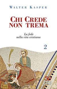 Chi crede non trema. Vol. 2: La fede nella vita cristiana - Walter Kasper - Libro EDB 2016, Lettere e scritti di pastori | Libraccio.it