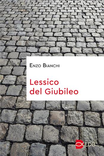 Lessico del giubileo - Enzo Bianchi - Libro EDB 2024, Sentieri | Libraccio.it