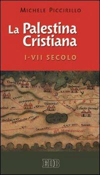 La Palestina cristiana I-VII secolo - Michele Piccirillo - Libro EDB 2008, Bibbia e testi biblici | Libraccio.it