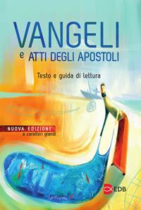 Vangeli e Atti degli apostoli. Testo e guida di lettura. Ediz. a caratteri grandi  - Libro EDB 2009, Bibbia e testi biblici | Libraccio.it