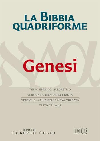 La Bibbia quadriforme. Genesi. Testo ebraico masoretico, versione greca dei Settanta, versione latina della Nova Vulgata, testo CEI 2008. Ediz. multilingue  - Libro EDB 2015, Bibbia e testi biblici | Libraccio.it