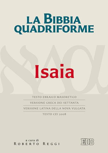 La Bibbia quadriforme. Isaia. Testo ebraico masoretico, versione greca dei Settanta, versione latina della Nova Vulgata, testo CEI 2008  - Libro EDB 2016, Bibbia e testi biblici | Libraccio.it