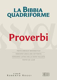 La Bibbia quadriforme. Proverbi. Testo ebraico masoretico, versione greca dei Settanta, versione latina della Nova Vulgata, testo CEI 2008  - Libro EDB 2016, Bibbia e testi biblici | Libraccio.it