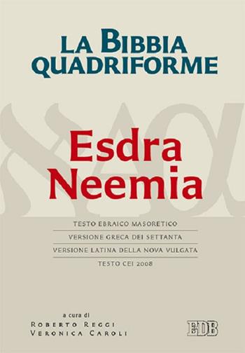 La Bibbia quadriforme. Neemia. Testo ebraico masoretico, versione greca dei Settanta, versione latina della Nova Vulgata, testo CEI 2008  - Libro EDB 2017, Bibbia e testi biblici | Libraccio.it