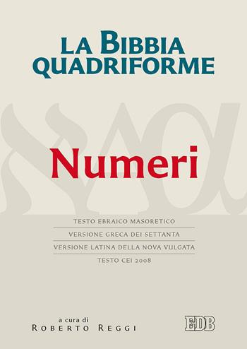 La Bibbia quadriforme. Numeri. Testo ebraico masoretico, versione greca dei Settanta, versione latina della Nova Vulgata, testo CEI 2008  - Libro EDB 2017, Bibbia e testi biblici | Libraccio.it