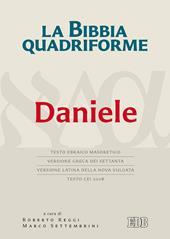 La Bibbia quadriforme. Daniele. Testo ebraico masoretico, versione greca dei Settanta, versione latina della Nova Vulgata, testo CEI 2008. Ediz. multilingue