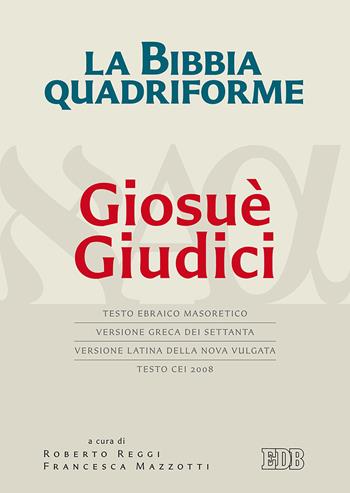 La Bibbia quadriforme Giosuè. Giudici. Testo ebraico masoretico, versione greca dei Settanta, versione latina della Nova Vulgata, testo CEI 2008. Ediz. multilingue  - Libro EDB 2018, Bibbia e testi biblici | Libraccio.it