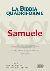 La Bibbia quadriforme. Samuele. Testo ebraico masoretico, versione greca dei Settanta, versione latina della Nova Vulgata, testo CEI 2008. Ediz. multilingue