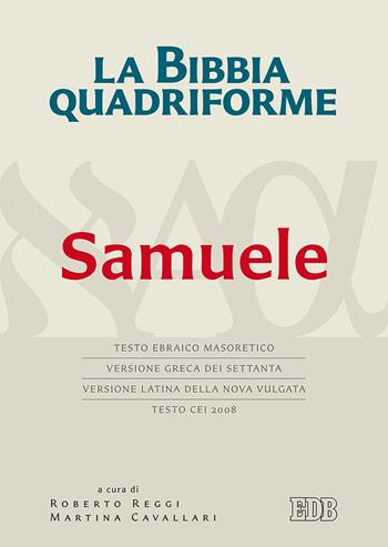 La Bibbia quadriforme. Samuele. Testo ebraico masoretico, versione greca dei Settanta, versione latina della Nova Vulgata, testo CEI 2008. Ediz. multilingue  - Libro EDB 2018, Bibbia e testi biblici | Libraccio.it