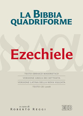 La Bibbia quadriforme. Ezechiele. Testo ebraico masoretico, versione greca dei Settanta, versione latina della Nova Vulgata, testo CEI 2008  - Libro EDB 2019, Bibbia e testi biblici | Libraccio.it