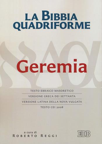 La Bibbia quadriforme Geremia. Testo ebraico masoretico, versione greca dei Settanta, versione latina della Nova Vulgata, testo CEI 2008. Ediz. multilingue  - Libro EDB 2019, Bibbia e testi biblici | Libraccio.it