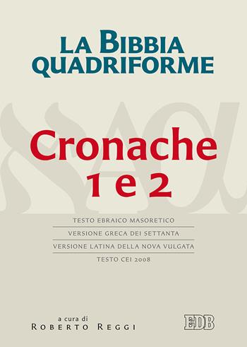 La Bibbia quadriforme. Cronache 1 e 2. Testo ebraico masoretico, versione greca dei Settanta, versione latina della Nova Vulgata, testo CEI 2008  - Libro EDB 2019, Bibbia e testi biblici | Libraccio.it