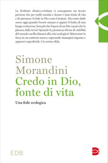 Credo in Dio, fonte di vita. Una fede ecologica - Simone Morandini - Libro EDB 2025, Teologia | Libraccio.it