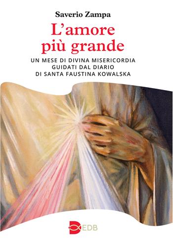 L'amore più grande. Un mese di divina misericordia guidati dal diario di Santa Faustina Kowalska - Saverio Zampa - Libro EDB 2026, Liturgia viva | Libraccio.it