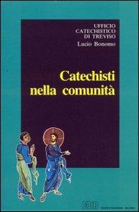 Catechisti nella comunità. Indicazioni per la formazione base dei catechisti e degli educatori - Lucio Bonomo - Libro EDB 1994, Servire il Vangelo | Libraccio.it