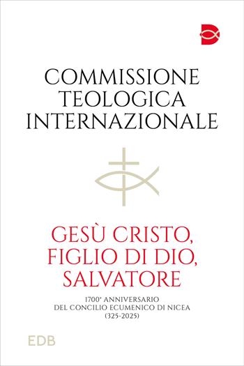 Gesù Cristo, figlio di Dio, salvatore. 1700° anniversario del Concilio Ecumenico di Nicea (325-2025)  - Libro EDB 2025, Documenti ecclesiali | Libraccio.it