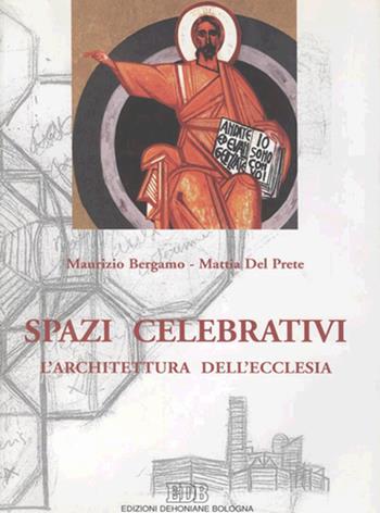 Spazi celebrativi. L'architettura dell'Ecclesia - Maurizio Bergamo, Mattia Del Prete, Maurizio Bergamo - Libro EDB 2003, Momenti della chiesa italiana | Libraccio.it