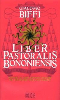 Liber Pastoralis Bononiensis. Omaggio al card. Giovanni Colombo nel centenario della sua nascita - Giacomo Biffi - Libro EDB 2002, Momenti della chiesa italiana | Libraccio.it