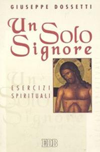 Un solo Signore. Esercizi spirituali - Giuseppe Dossetti - Libro EDB 2000, Momenti della chiesa italiana | Libraccio.it