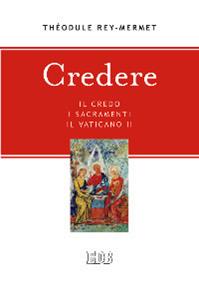 Credere. Il credo, i sacramenti, il Vaticano II - Théodule Rey Mermet - Libro EDB 2012, Credere | Libraccio.it