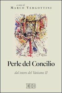 Perle del concilio. Dal tesoro del Vaticano II  - Libro EDB 2013, Teologia viva | Libraccio.it