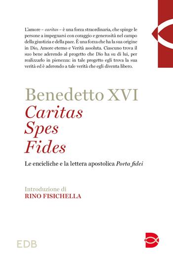 Caritas spes fides. Le encicliche e la lettera apostolica Porta fidei - Benedetto XVI (Joseph Ratzinger) - Libro EDB 2023 | Libraccio.it