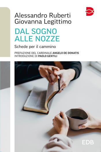 Dal sogno alle nozze. Schede per il cammino - Alessandro Ruberti, Giovanna Legittimo - Libro EDB 2023, Itinerari di fede | Libraccio.it
