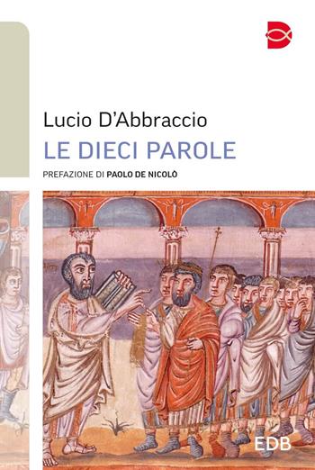 Le dieci parole - Lucio D'Abbraccio - Libro EDB 2023, Itinerari di fede | Libraccio.it