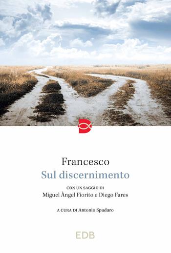 Sul discernimento - Francesco (Jorge Mario Bergoglio), Diego Fares, Miguel Àngel Fiorito - Libro EDB 2023, Spiritualità | Libraccio.it