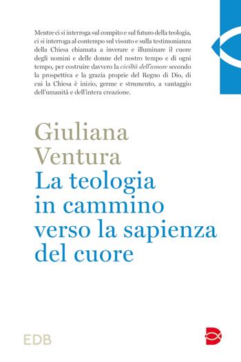 La teologia in cammino per la sapienza del cuore - Ventura - Libro EDB 2023 | Libraccio.it