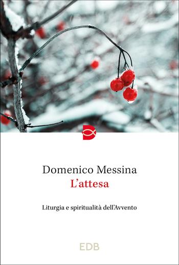 L'attesa. Liturgia e spiritualità dell'Avvento - Domenico Messina - Libro EDB 2023 | Libraccio.it