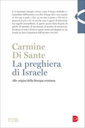 La preghiera di Israele. Alle origini della liturgia cristiana. Nuova ediz.