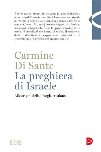 La preghiera di Israele. Alle origini della liturgia cristiana. Nuova ediz. - Carmine Di Sante - Libro EDB 2023 | Libraccio.it