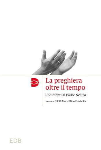 La preghiera oltre il tempo. Commmenti al Padre Nostro  - Libro EDB 2024, Madri e Padri della Chiesa | Libraccio.it