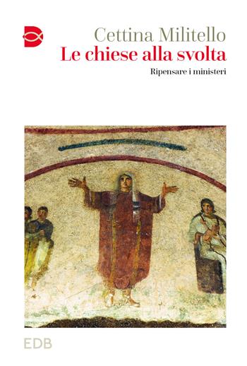 Le chiese alla svolta. Ripensare i ministeri - Cettina Militello - Libro EDB 2023, Cammini di chiesa | Libraccio.it
