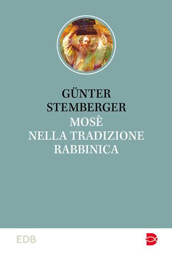 Mosè nella tradizione rabbinica - Günter Stemberger - Libro EDB 2024, Studi biblici | Libraccio.it