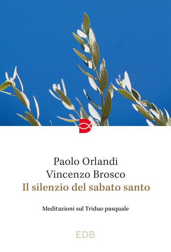 Il silenzio del Sabato Santo. Meditazioni sul Triduo pasquale - Paolo Orlandi, Vincenzo Brosco - Libro EDB 2024, Spiritualità | Libraccio.it