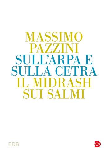 Sull'arpa e sulla cetra. Il midrash sui salmi - Massimo Pazzini - Libro EDB 2024 | Libraccio.it