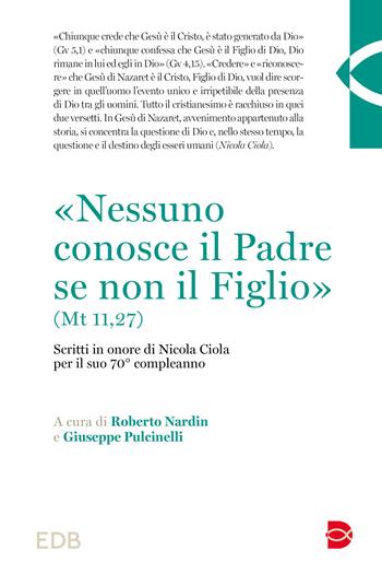 «Nessuno conosce il Padre se non il Figlio» (Mt 11,27). Scritti in onore di Nicola Ciola per il suo 70° compleanno  - Libro EDB 2024, Teologia | Libraccio.it