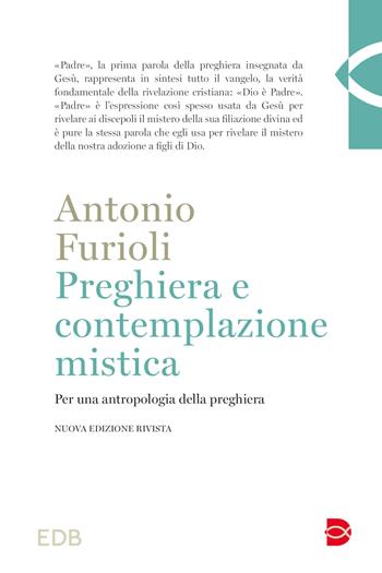 Preghiera e contemplazione mistica. Per una antropologia della preghiera - Antonio Furioli - Libro EDB 2024, Teologia | Libraccio.it