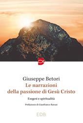 Le narrazioni della Passione di Gesù Cristo. Esegesi e spiritualità