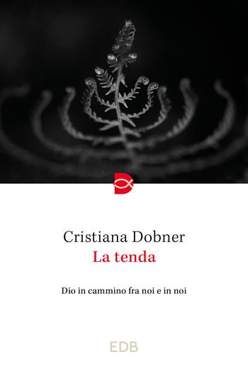 La tenda. Dio in cammino fra noi e in noi - Cristiana Dobner - Libro EDB 2024, Spiritualità | Libraccio.it