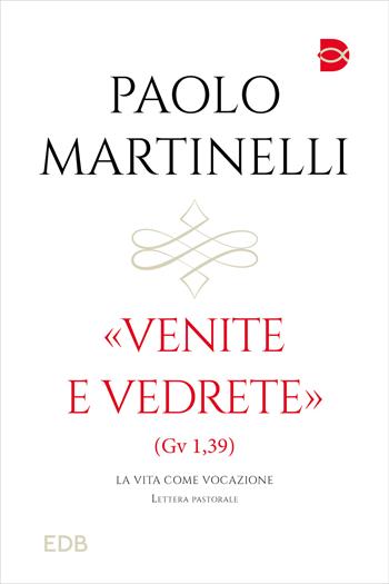 Venite e vedrete (Gv 1,39). La vita come vocazione - Paolo Martinelli - Libro EDB 2024, Documenti ecclesiali | Libraccio.it