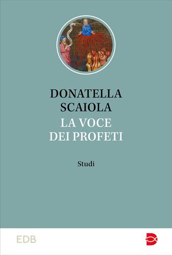La voce dei profeti. Studi - Donatella Scaiola - Libro EDB 2024, Studi biblici | Libraccio.it