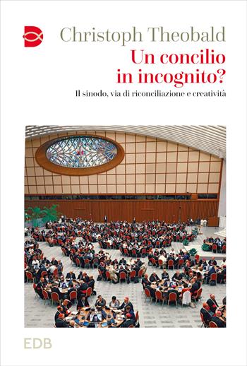 Un concilio in incognito? Il sinodo, via di riconciliazione e creatività - Christoph Theobald - Libro EDB 2024, Cammini di chiesa | Libraccio.it