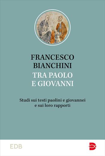 Tra Paolo e Giovanni. Studi sui testi paolini e giovannei e sui loro rapporti - Francesco Bianchini - Libro EDB 2024, Studi biblici | Libraccio.it