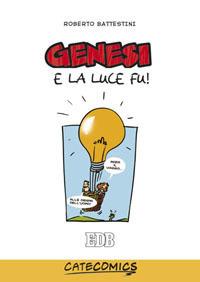 Genesi. E la luce fu. Ediz. illustrata - Roberto Battestini - Libro EDB 2008, Educativi | Libraccio.it