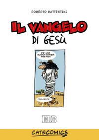 Il Vangelo di Gesù. Ediz. illustrata - Roberto Battestini - Libro EDB 2008, Educativi | Libraccio.it