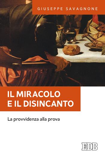 Il miracolo e il disincanto. La provvidenza alla prova - Giuseppe Savagnone - Libro EDB 2021, Fede e annuncio | Libraccio.it