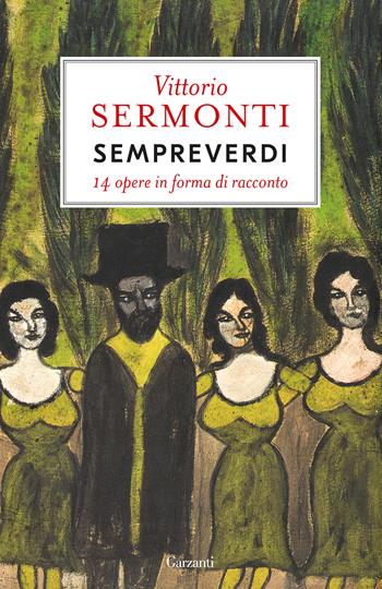 Sempreverdi. 14 opere in forma di racconto - Vittorio Sermonti - Libro Garzanti 2024, Saggi | Libraccio.it